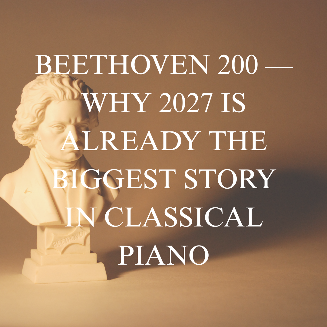 Beethoven 200 — Why 2027 Is Already the Biggest Story in Classical Piano