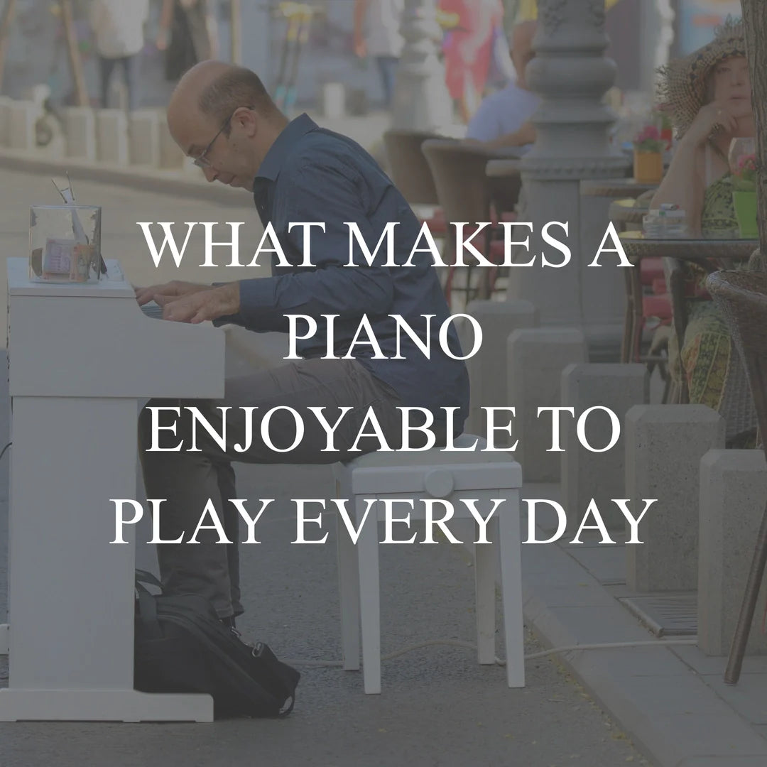 What Makes a Piano Enjoyable to Play Every Day