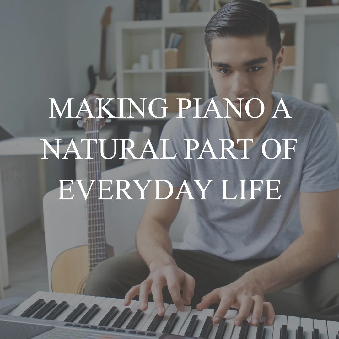 Making Piano a Natural Part of Everyday Life