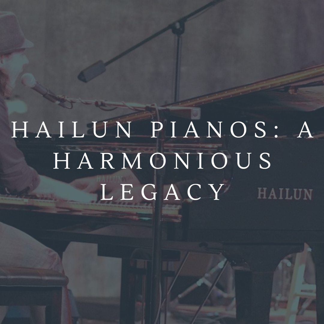 Hailun Pianos: A Harmonious Legacy