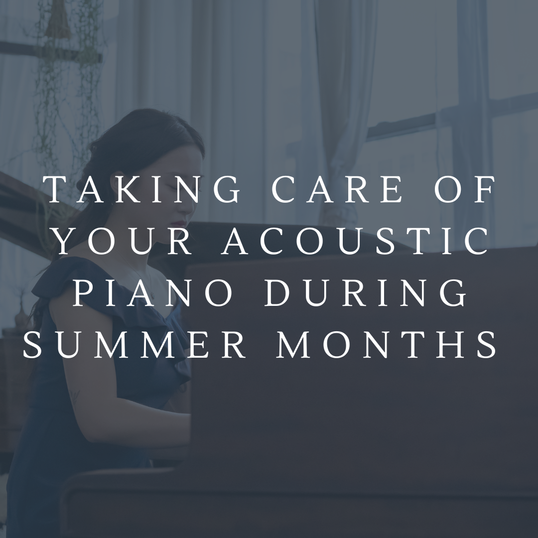 Taking care of your acoustic piano during the hot summer months