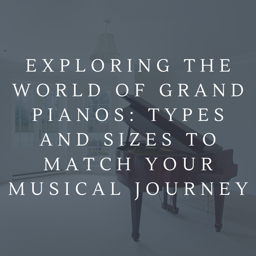 Exploring the World of Grand Pianos Types and Sizes to Match Your Mus