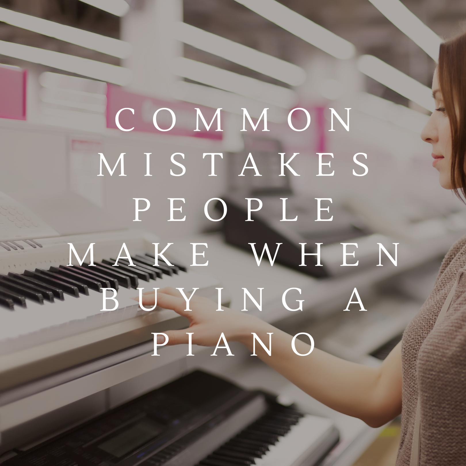 Common Mistakes People Make When Buying A Piano