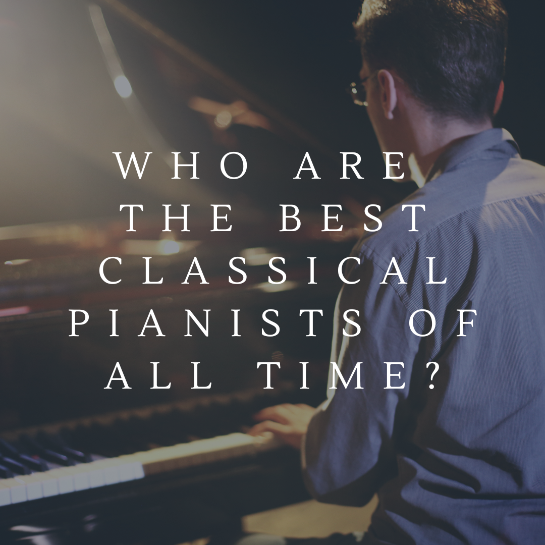 Who are the best classical pianists of all time?