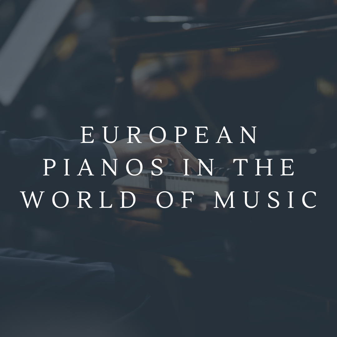 European Pianos in the World of Music