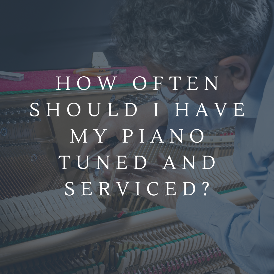 How often should I have my piano tuned and serviced? 