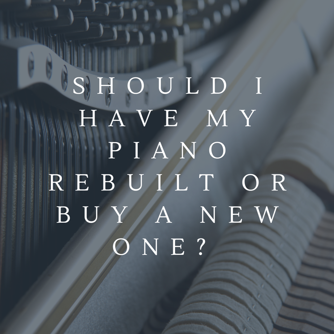 Should I have my piano rebuilt or buy a new one?