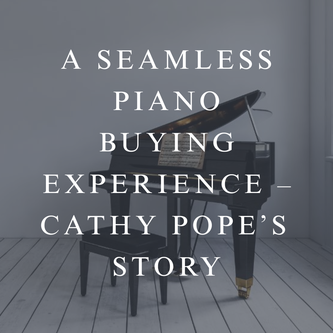 A Seamless Piano Buying Experience – Cathy Pope’s Story